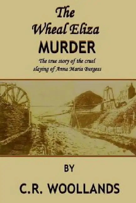 The Wheal Eliza Murder by C. R. Woollands