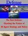 The Best Defense: Charting the Future of US Space Strategy and Policy by School of Advanced Air and Space Studies