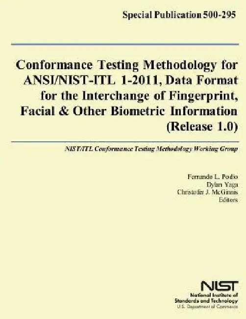 Conformance Testing Methodology for ANSI/NIST-ITL 1-2011, Data Format for the Interchange of Fingerprint, Facial & Other Biometric Information (Releas by U. S. Department of Commerce