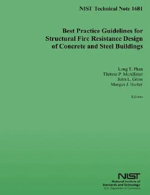 Best Practice Guidelines for Structural Fire Resistance Design of Concrete and Steel Buildings by U. S. Department of Commerce