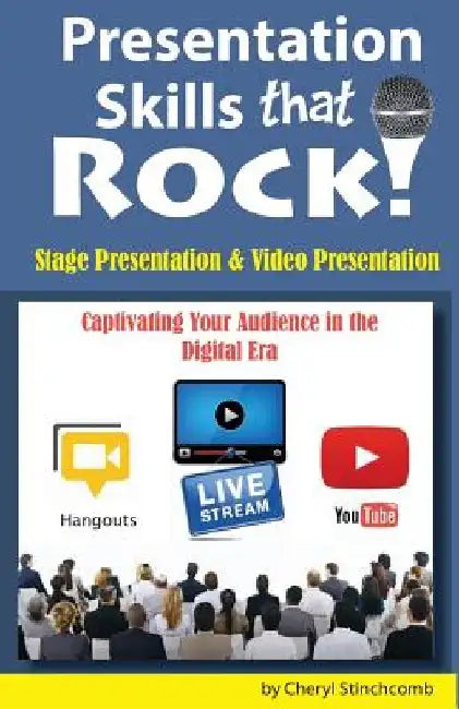 Presentation Skills that Rock: Captivating your audience in the digital era by Cheryl R. Stinchcomb