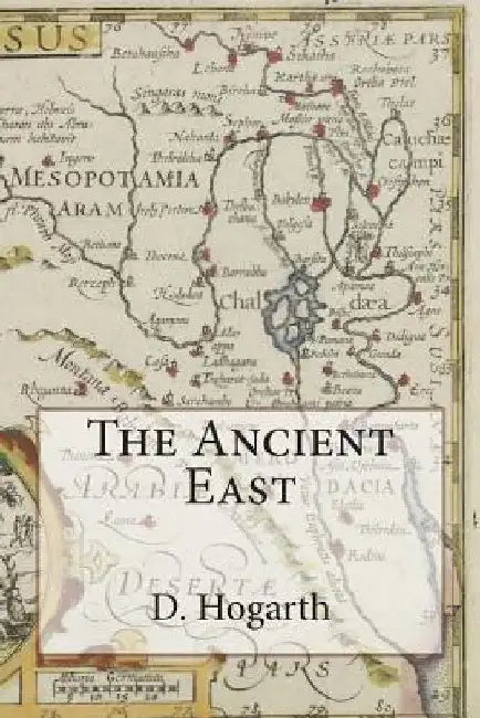 The Ancient East by D. G. Hogarth