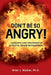 Don't Be So Angry!: Concepts and Strategies of Effective Anger Management by Brian J. Walker