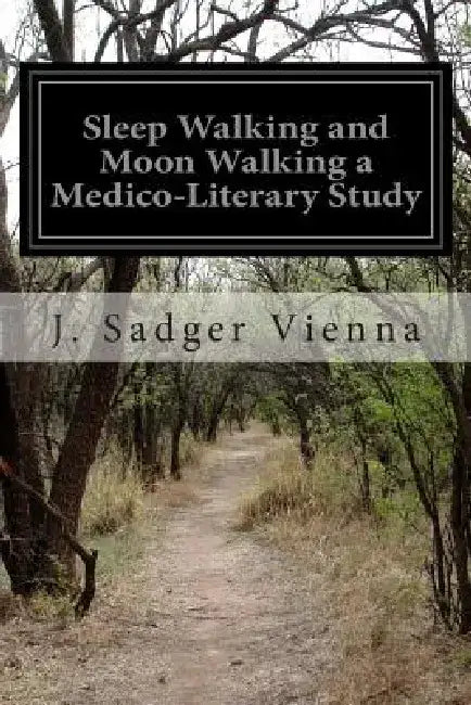Sleep Walking and Moon Walking a Medico-Literary Study by Louise Brink