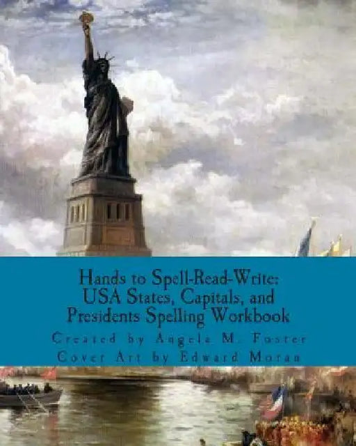 Hands to Spell-Read-Write: USA States, Capitals, and Presidents Spelling Workbook by Edward Moran