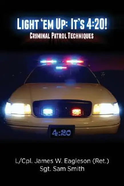Light 'em Up: It's 4:20!: Criminal Patrol Techniques by Sam Smith