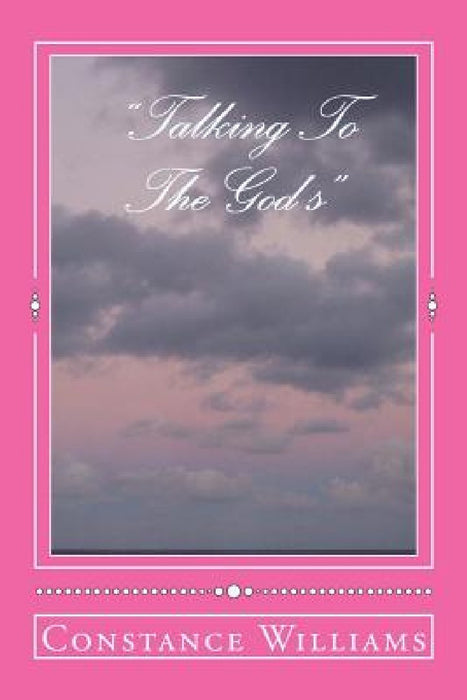 "Talking To The God's": Find out ways God may reveal Himself to you by Constance C. Williams