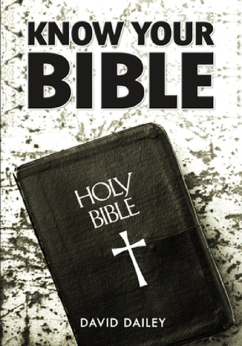 Know Your Bible: All 66 Books of the Bible Summarized and Explained by David Dailey