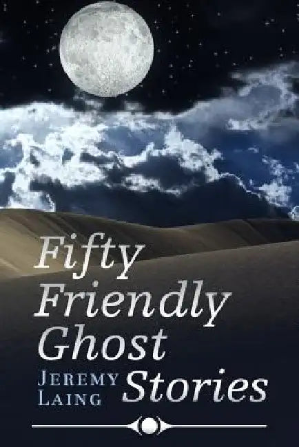 Fifty FRIENDLY GHOST STORIES by Jeremy Laing