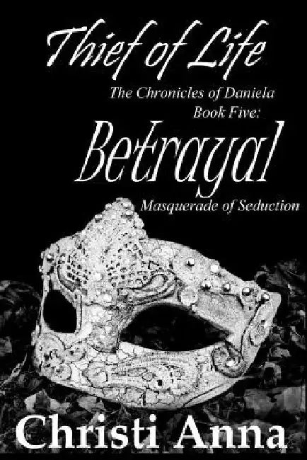 Betrayal: The Chronicles of Daniela by Christi Anna