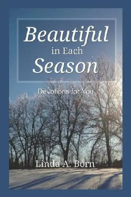Beautiful in Each Season: Devotions for You by Linda a. Born