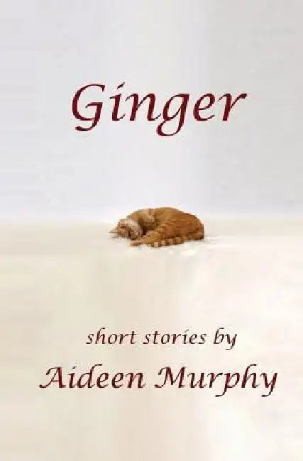 Ginger: Short Stories by Aideen Murphy