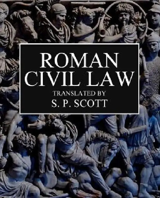 Roman Civil Law: Including The Twelve Tables, The Institutes of Gaius, The Rules of Ulpian & The Opinions of Paulus by Roy a. Sites M. L. a.