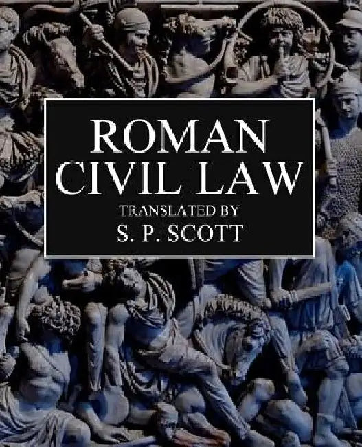 Roman Civil Law: Including The Twelve Tables, The Institutes of Gaius, The Rules of Ulpian & The Opinions of Paulus by Roy a. Sites M. L. a.