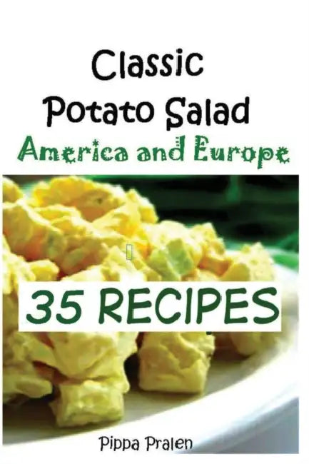 Classic Potato Salad --America and Europe: 35 Recipes by Pippa Pralen