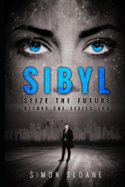 Sibyl: Seize the future...before she seizes you. by Simon Sloane