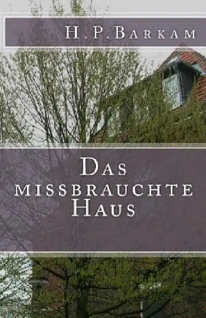 Das Missbrauchte Haus by Barkam, H. P.