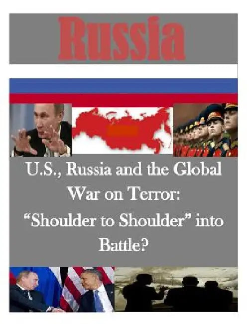U.S., Russia and the Global War on Terror: "Shoulder to Shoulder" into Battle? by Air War College