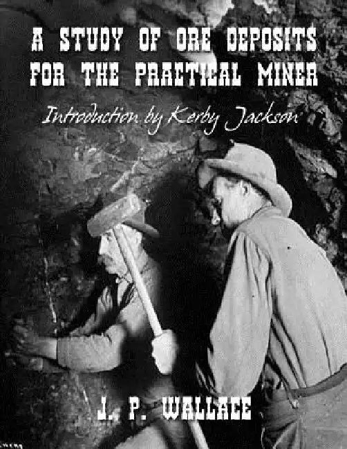 A Study of Ore Deposits For The Practical Miner by Kerby Jackson