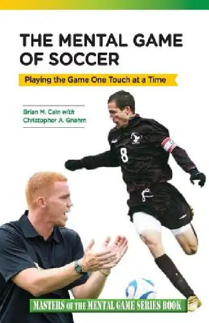 The Mental Game of Soccer: Playing the Game One Touch at a Time by Christopher a. Gnehm