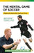 The Mental Game of Soccer: Playing the Game One Touch at a Time by Christopher a. Gnehm