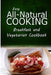 Easy All-Natural Cooking - Breakfast and Vegetarian Cookbook: Easy Healthy Recipes Made With Natural Ingredients by Easy All-Natural Cooking