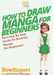 How To Draw Manga For Beginners: Your Step-By-Step Guide To Drawing Manga For Beginners by Howexpert Press