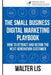 The Small Business Digital Marketing Playbook: How to Attract and Retain the Next Generation Customer by Walter G. Lis