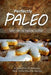 Perfectly Paleo - Baked Treats and Vegetarian Cookbook: Indulgent Paleo Cooking for the Modern Caveman by Perfectly Paleo