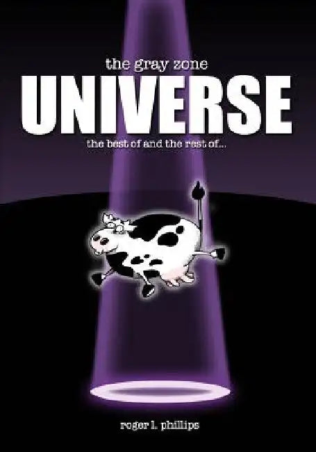 The Gray Zone UNIVERSE!: The complete collection of alien comics from "The Gray Zone" series! by Roger L. Phillips