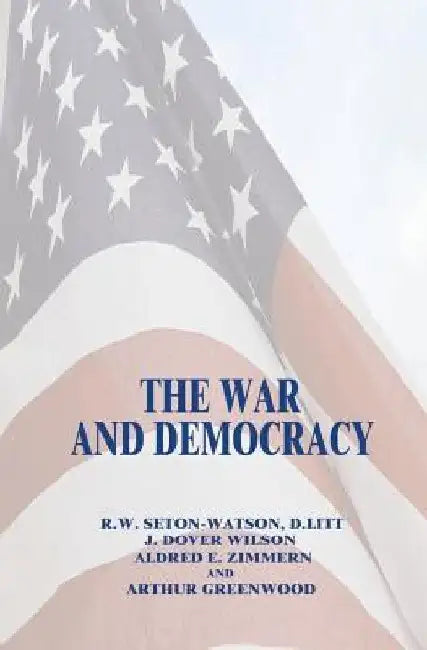 The War and Democracy by J. Dover Wilson