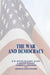 The War and Democracy by J. Dover Wilson