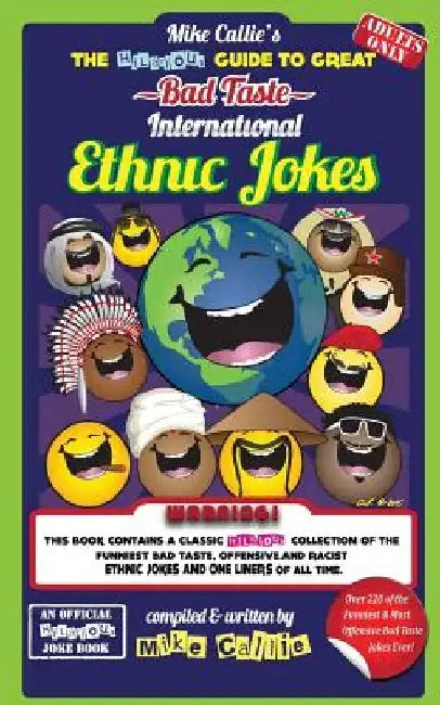 The Hilarious Guide To Great Bad Taste International Ethnic Jokes by Mike Callie