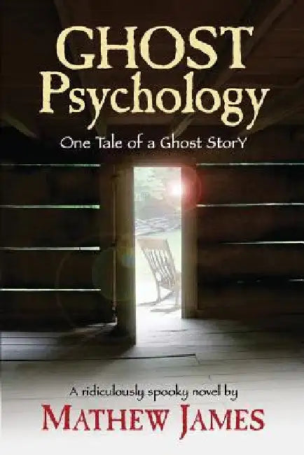 Ghost Psychology: One Tale of a Ghost Story by Mathew James