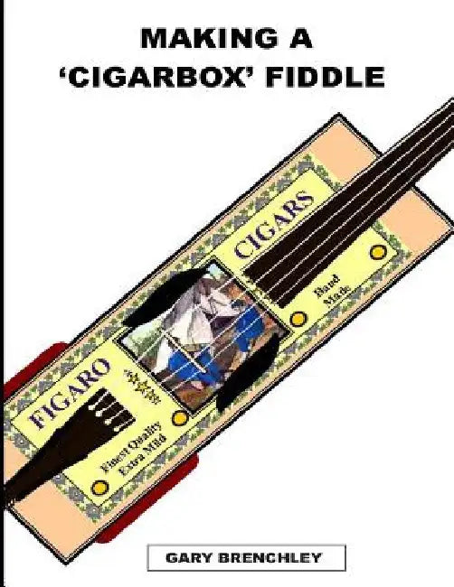 Making a Cigarbox Fiddle by Gary Brenchley