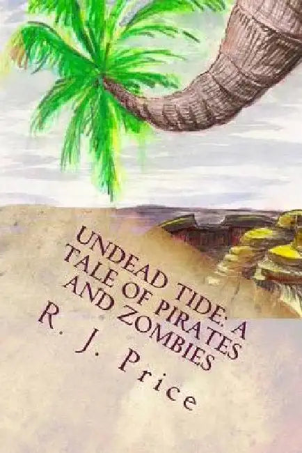 Undead Tide: A Tale of Pirates and Zombies by R. J. Price