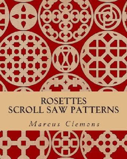 Rosettes: Scroll Saw Patterns: Scroll Saw Patterns by Marcus W., Jr. Clemons