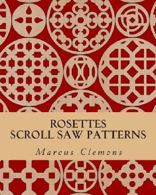 Rosettes: Scroll Saw Patterns: Scroll Saw Patterns by Marcus W., Jr. Clemons