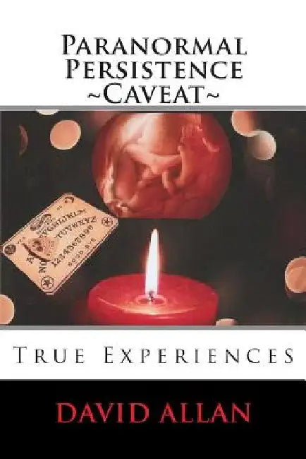 Paranormal Persistence Caveat: : True Experiences by David Allan