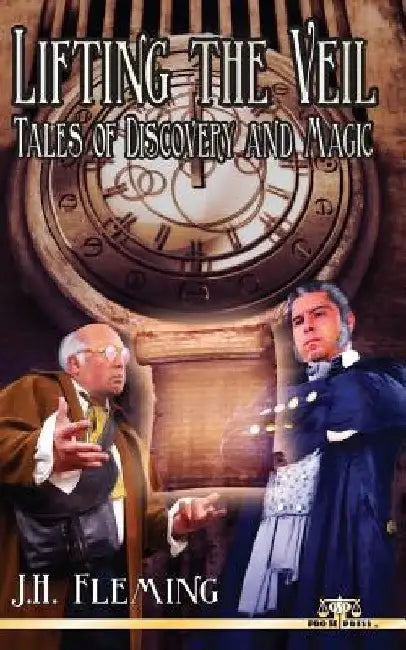 Lifting The Veil: Tales of Discovery and Magic by J. H. Fleming