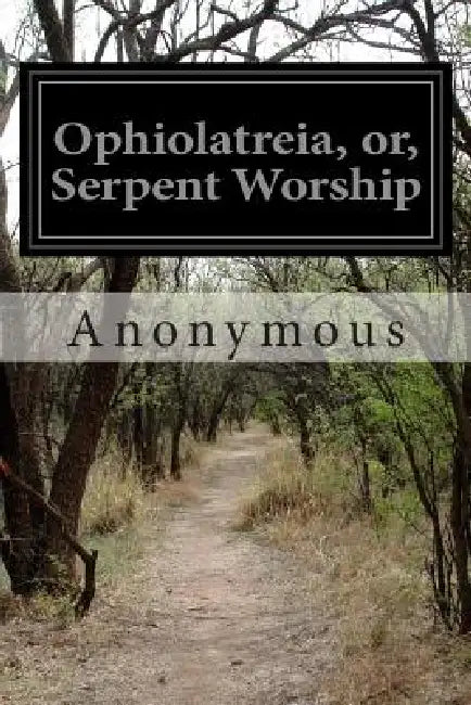 Ophiolatreia, or, Serpent Worship by Anonymous