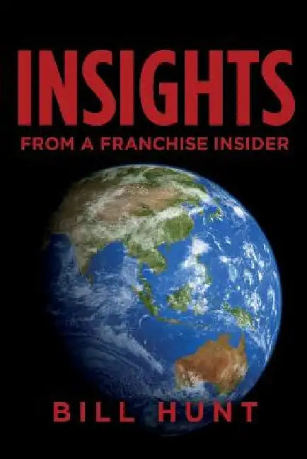 INSIGHTS from a Franchise Insider by Bill Hunt
