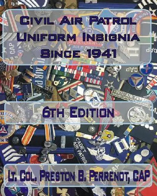 Civil Air Patrol Uniform Insignia Since 1941, 6th Edition by Preston B. Perrenot Cap
