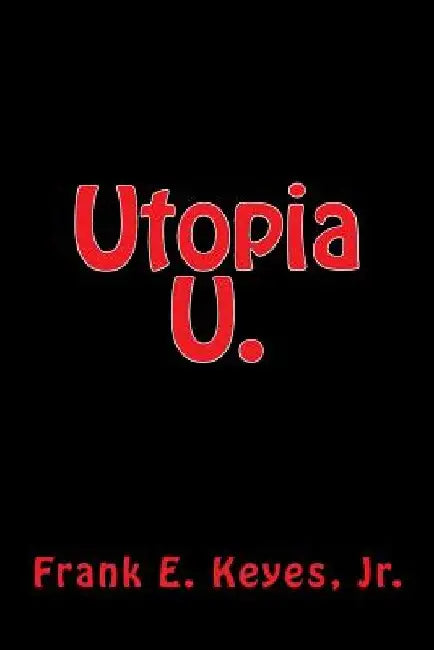 Utopia U. by Frank E. Keyes Jr