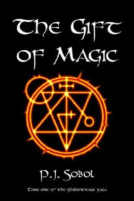 The Gift of Magic by P. J. Sobol