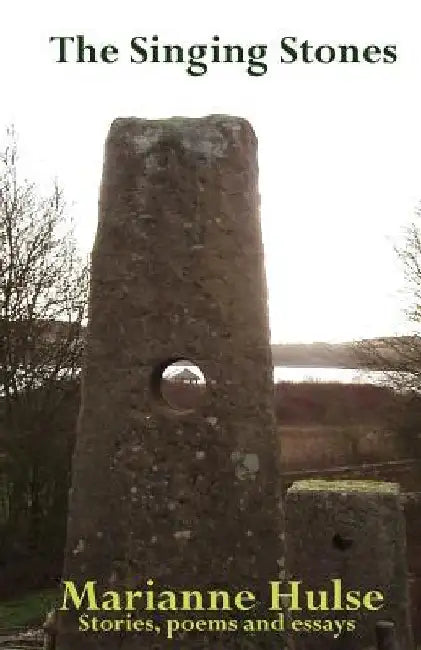 The Singing Stones: Short stories and essays by Marianne Hulse
