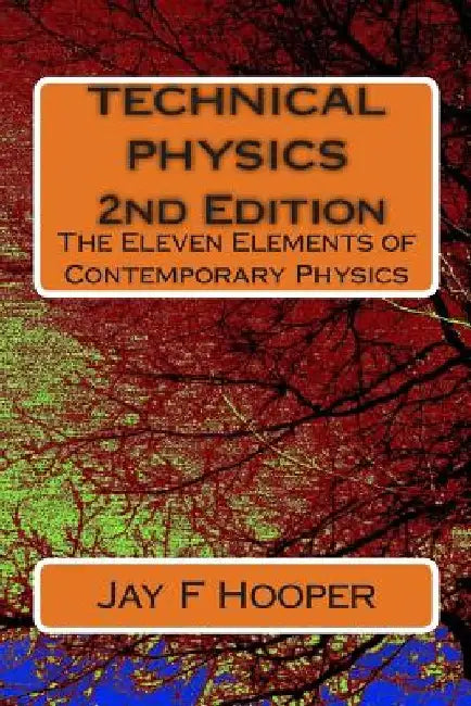 Technical Physics - 2nd Edition: The Eleven Elements of Contemporary Physics by Jay F. Hooper