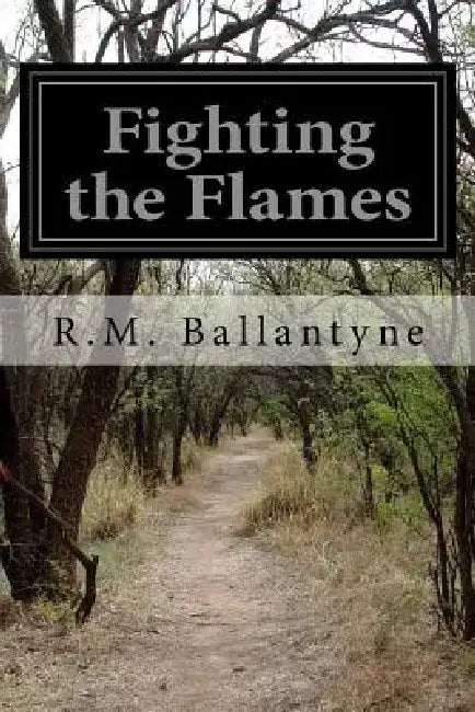 Fighting the Flames by Robert Michael Ballantyne