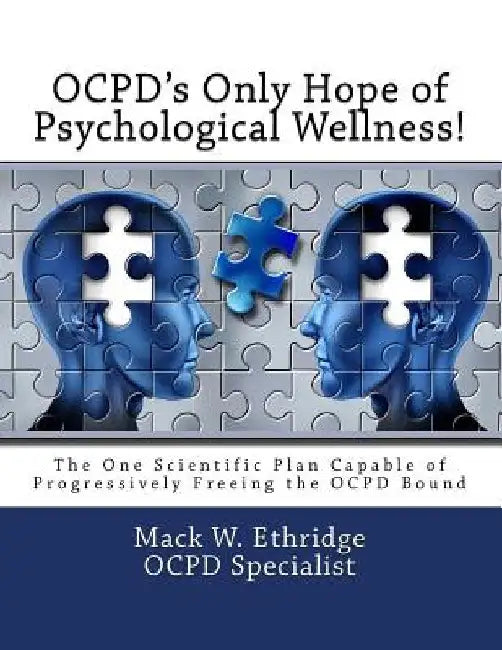 OCPD's Only Hope of Psychological Wellness!: The One Scientific Plan Capable of Progressively Freeing the OCPD Bound by Mack W. Ethridge
