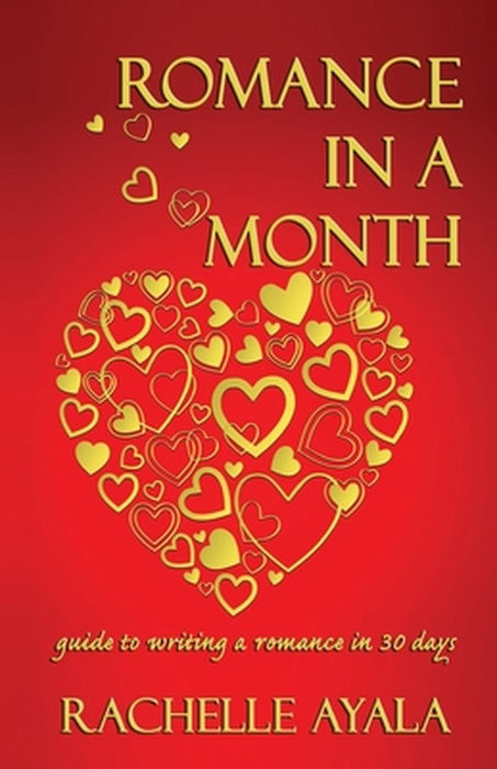 Romance in a Month: Guide to Writing a Romance in 30 Days by Ayala, Rachelle